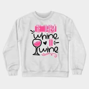 If They Whine I Wine Crewneck Sweatshirt